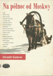 Okładka książki Na północ od Moskwy Aleksander Kuzniecow