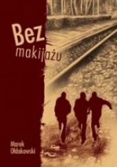 Okładka książki Bez makijażu Marek Ołdakowski