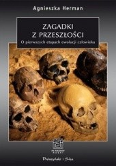 Okładka książki Zagadki z przeszłości. O pierwszych etapach ewolucji człowieka Agnieszka Herman