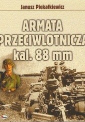 Okładka książki Armata przeciwlotnicza kal. 88 mm Janusz Piekałkiewicz