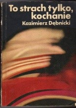 Okładka książki To strach tylko, kochanie