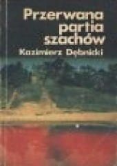Okładka książki Przerwana partia szachów Kazimierz Dębnicki
