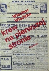 Krew na pierwszej stronie. Sensacyjne dzienniki Drugiej Rzeczypospolitej