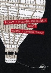 Okładka książki Podróże z Ryszardem Kapuścińskim, część 2. Opowieści czternastu tłumaczy
