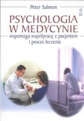 Okładka książki Psychologia w medycynie. Wspomaga współpracę z pacjentem i proces leczenia. Peter Salmon