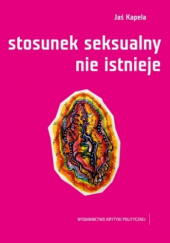 Okładka książki Stosunek seksualny nie istnieje Jaś Kapela