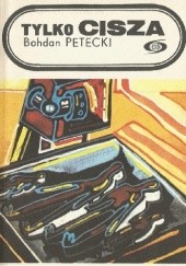 Okładka książki Tylko cisza Bohdan Petecki