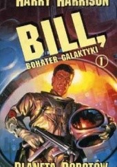 Okładka książki Bill, bohater galaktyki. Planeta robotów. Harry Harrison