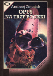 Okładka książki Opus na trzy pociski Andrzej Zimniak