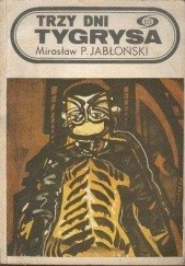 Okładka książki Trzy dni tygrysa Mirosław Piotr Jabłoński