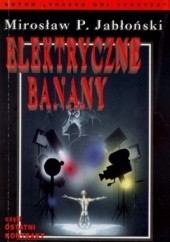 Okładka książki Elektryczne banany, czyli ostatni kontrakt Judasza. Mirosław Piotr Jabłoński