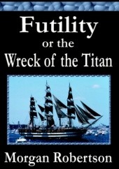 Okładka książki Futility or The Wreck of the Titan Morgan Robertson