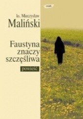 Okładka książki Faustyna znaczy szczęśliwa Mieczysław Maliński