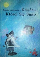 Okładka książki Książka, której się śniło Bogdan Justynowicz, Mirosław Pokora