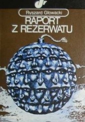 Okładka książki Raport z rezerwatu Ryszard Głowacki
