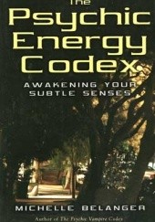 Okładka książki The Psychic Energy Codex: A Manual For Developing Your Subtle Senses Michelle Belanger