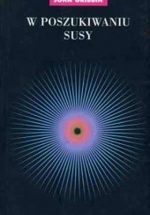 Okładka książki W poszukiwaniu SUSY. Supersymetria, struny i teoria wszystkiego John Gribbin