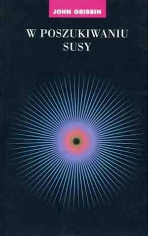 W poszukiwaniu SUSY. Supersymetria, struny i teoria wszystkiego