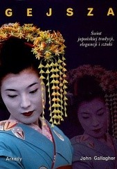 Okładka książki Gejsza: świat japońskiej tradycji, elegancji i sztuki John Gallagher
