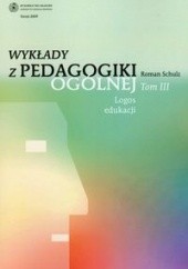 Okładka książki Wykłady z pedagogiki ogólnej. Tom 3. Logos edukacji.