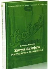 Okładka książki Zarys dziejów piwowarstwa gliwickiego Sebastian Różyński