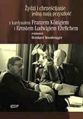 Okładka książki Żydzi i chrześcijanie jedną mają przyszłość Ludwig Ehrlichem, Franz König, Bernhard Moosbrugger