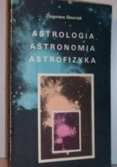 Okładka książki Astrologia, Astronomia, Astrofizyka Tadeusz Zbigniew Dworak