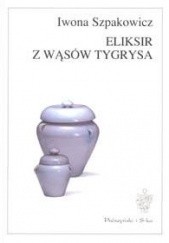 Okładka książki Eliksir z wąsów tygrysa Iwona Szpakowicz