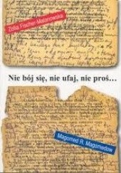 Okładka książki Nie bój się, nie ufaj, nie proś...: dwa dzienniki kaukaskie, sierpień 1999 - marzec 2000 Zofia Fischer-Malanowska, Magomed R. Magomedow