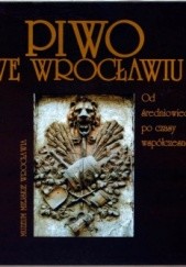 Okładka książki Piwo we Wrocławiu - od średniowiecza po czasy współczesne Halina Okólska