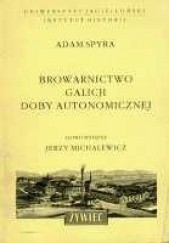 Okładka książki Browarnictwo Galicji doby autonomicznej Adam Spyra