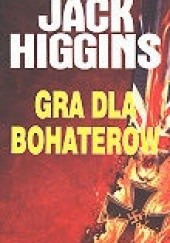 Okładka książki Gra dla bohaterów Jack Higgins
