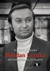 Okładka książki Przypuszczam, że wątpię Bohdan Łazuka, Karolina Prewęcka