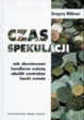 Okładka książki CZAS SPEKULACJI. Jak zbuntowani handlarze walutą obalili centralne banki świata