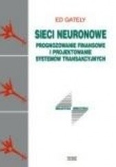Okładka książki Sieci neuronowe. Prognozowanie finansowe i projektowanie systemów transakcyjnych Ed Gately