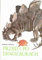 Okładka książki Przed i po dinozaurach Andrzej Trepka