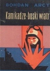 Okładka książki Kamikadze - boski wiatr Bohdan Arct