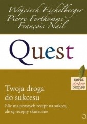 Okładka książki Quest. Twoja droga do sukcesu Wojciech Eichelberger, Pierre Forthomme, Francois Nail