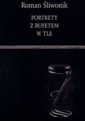 Okładka książki Portrety z bufetem w tle Roman Śliwonik