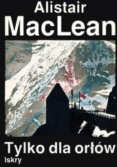 Okładka książki Tylko dla orłów Alistair MacLean