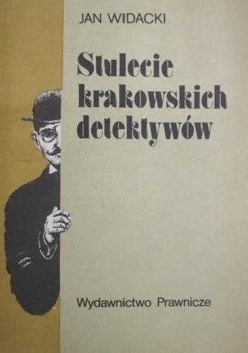 Znalezione obrazy dla zapytania Jan Widacki : Stulecie krakowskich detektywów