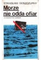 Okładka książki Morze nie odda ofiar Stanisław Goszczurny
