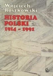 Okładka książki Historia Polski 1914-1991 Wojciech Roszkowski