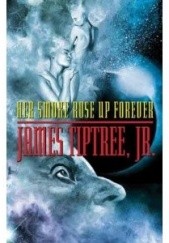 Okładka książki Her Smoke Rose Up Forever James Tiptree