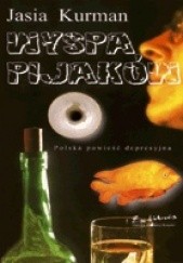 Okładka książki Wyspa pijaków : polska powieść depresyjna Jasia Kurman