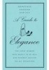 Okładka książki A Guide to Elegance: For Every Woman Who Wants to Be Well and Properly Dressed on All Occasions Geneviève Antoine Dariaux