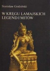Okładka książki W kręgu lamajskich legend i mitów Stanisław Godziński