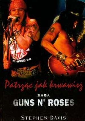 Patrząc jak krwawisz. Saga Guns N' Roses