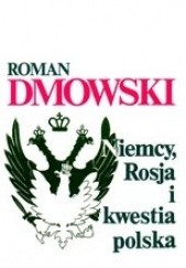 Okładka książki Niemcy, Rosja i kwestia polska Roman Dmowski