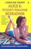 Okładka książki Alicji K. Życiowy Poradnik Bezradnik
